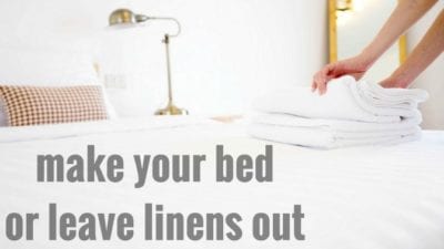 Make your bed or leave linens out before cleaning lady comes