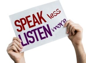 speak less, listen more