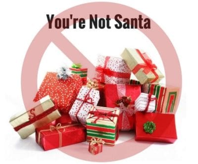 Dont Give Christmas Gift, You're Not Santa