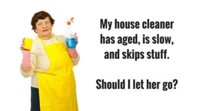 House Cleaner has aged and too old to do a good job