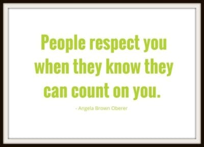 People respect you when they know they can count on you - Angela Brown Oberer