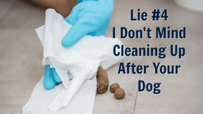 5 Lies You've Been Told about Dog Poop, Lie 4 I am happy to clean up dog poop