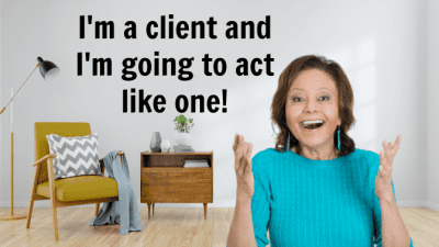 Clients Not Customers, Excited Woman, I'm a Client and I'm Going to Act Like One