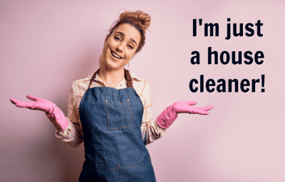 Business or Job, Woman, I'm Just a House Cleaner