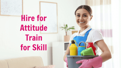 Can Anybody Be a House Cleaner, House Cleaner, Hire for Attitude Train for Skill