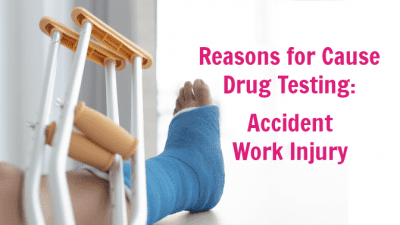 Drug Test a Cleaning Employee, Cast on Foot, Reasons for Cause Drug Testing Accident Work Injury