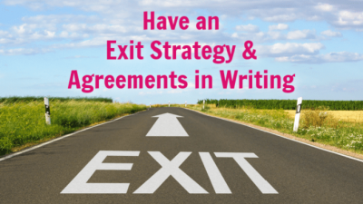 Exit Strategy, Exit, Have an Exit Strategy and Agreements in Writing